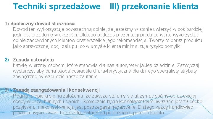 Techniki sprzedażowe III) przekonanie klienta 1) Społeczny dowód słuszności Dowód ten wykorzystuje powszechną opinie,