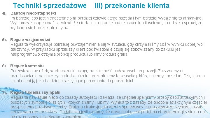 Techniki sprzedażowe 4). III) przekonanie klienta Zasadę niedostępności Im bardziej coś jest niedostępne tym