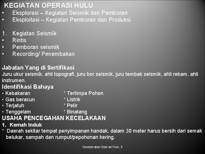 KEGIATAN OPERASI HULU • • Eksplorasi – Kegiatan Seismik dan Pemboran Eksploitasi – Kegiatan