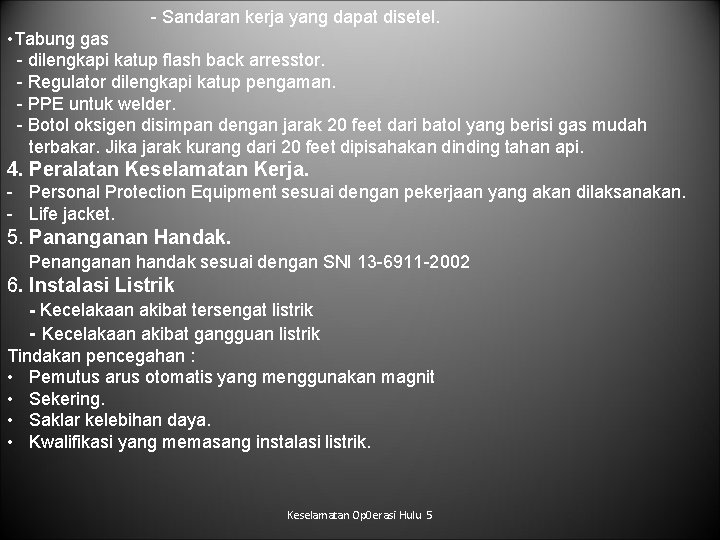 - Sandaran kerja yang dapat disetel. • Tabung gas - dilengkapi katup flash back