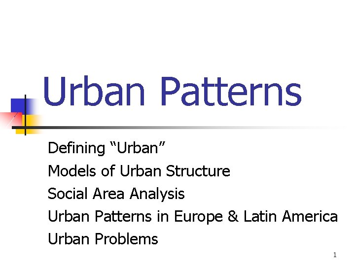 Urban Patterns Defining “Urban” Models of Urban Structure Social Area Analysis Urban Patterns in