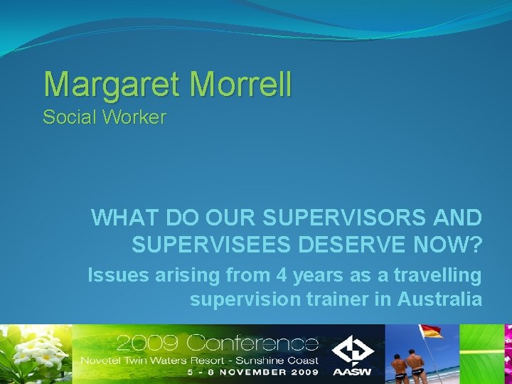 Margaret Morrell Social Worker WHAT DO OUR SUPERVISORS AND SUPERVISEES DESERVE NOW? Issues arising