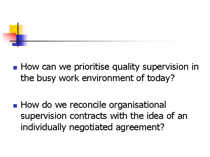 n n How can we prioritise quality supervision in the busy work environment of