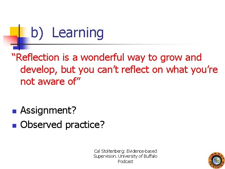 b) Learning “Reflection is a wonderful way to grow and develop, but you can’t