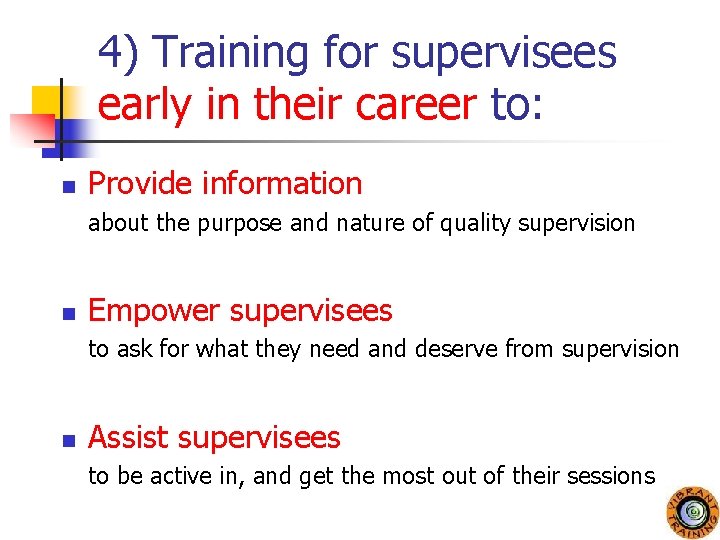 4) Training for supervisees early in their career to: n Provide information about the