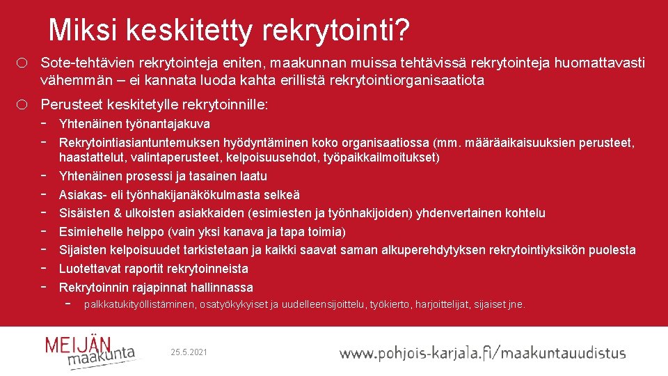 Miksi keskitetty rekrytointi? o Sote-tehtävien rekrytointeja eniten, maakunnan muissa tehtävissä rekrytointeja huomattavasti vähemmän –