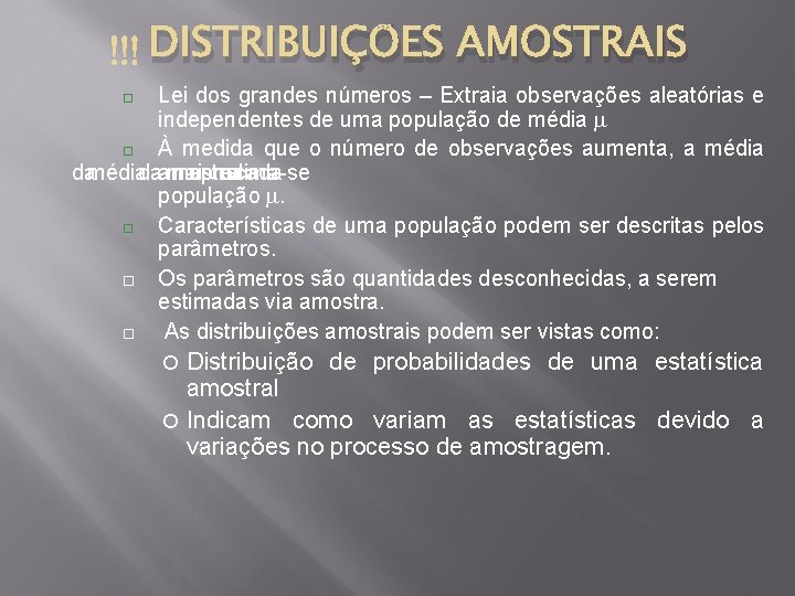 DISTRIBUIÇÕES AMOSTRAIS Lei dos grandes números – Extraia observações aleatórias e independentes de uma