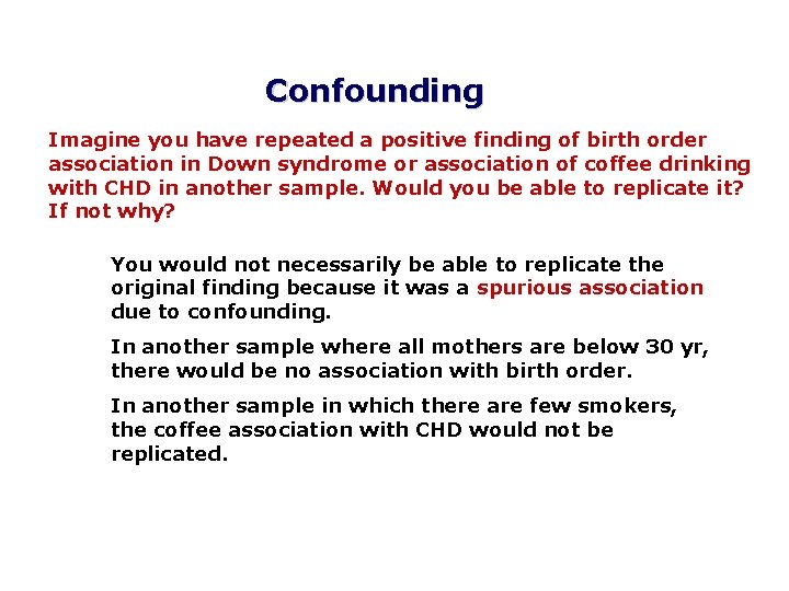 Confounding Imagine you have repeated a positive finding of birth order association in Down