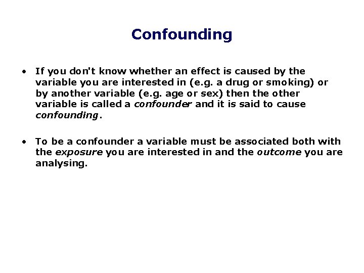 Confounding • If you don't know whether an effect is caused by the variable