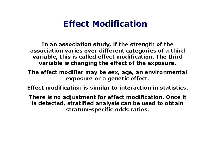 Effect Modification In an association study, if the strength of the association varies over