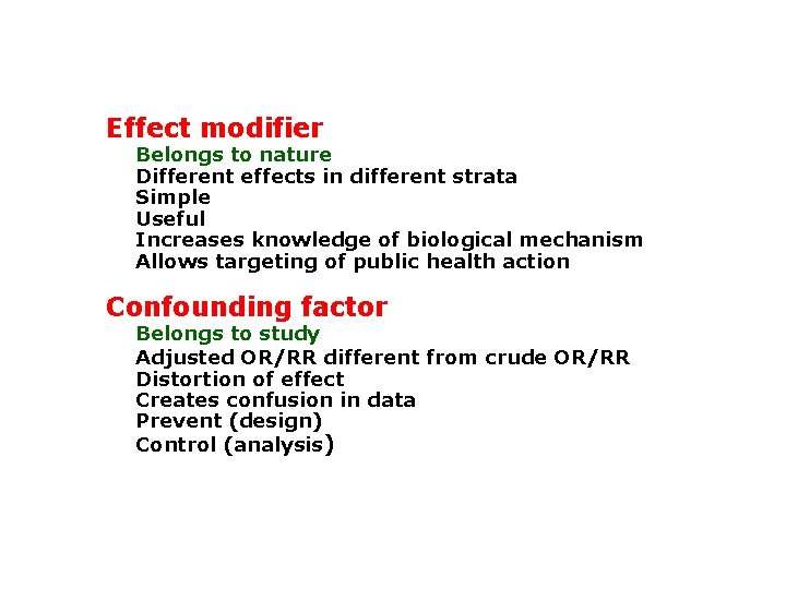 Effect modifier Belongs to nature Different effects in different strata Simple Useful Increases knowledge