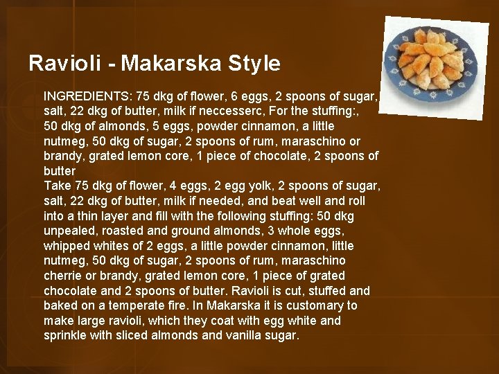 Ravioli - Makarska Style INGREDIENTS: 75 dkg of flower, 6 eggs, 2 spoons of