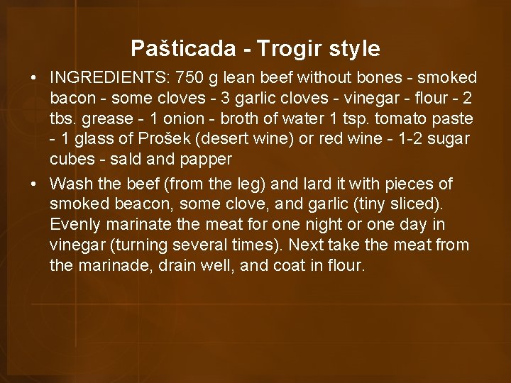 Pašticada - Trogir style • INGREDIENTS: 750 g lean beef without bones - smoked