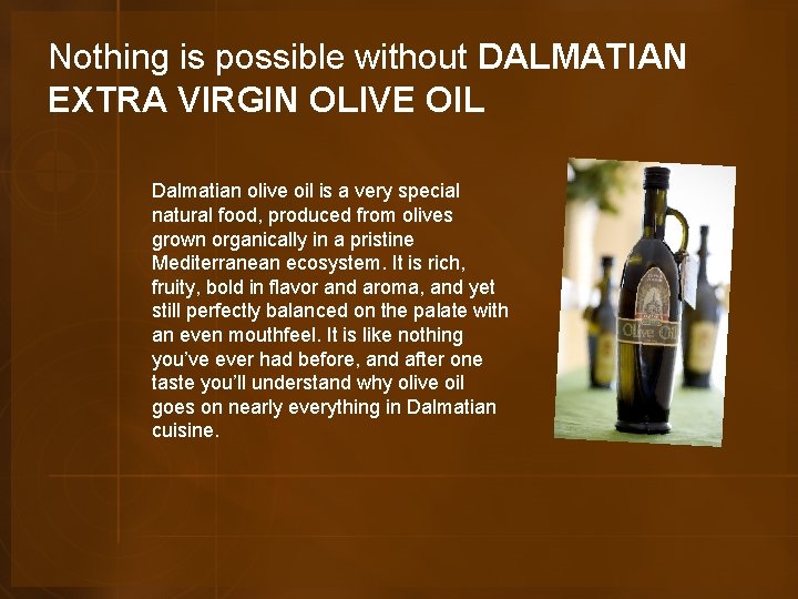 Nothing is possible without DALMATIAN EXTRA VIRGIN OLIVE OIL Dalmatian olive oil is a