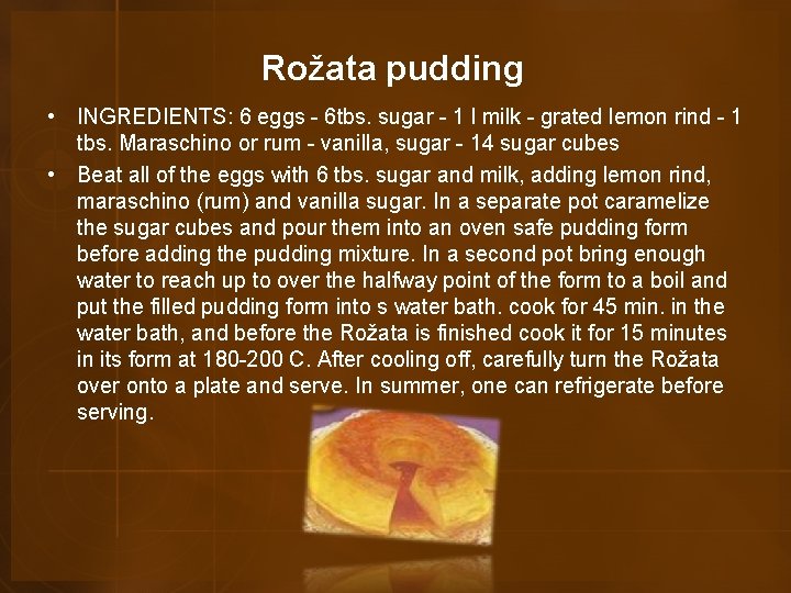 Rožata pudding • INGREDIENTS: 6 eggs - 6 tbs. sugar - 1 l milk