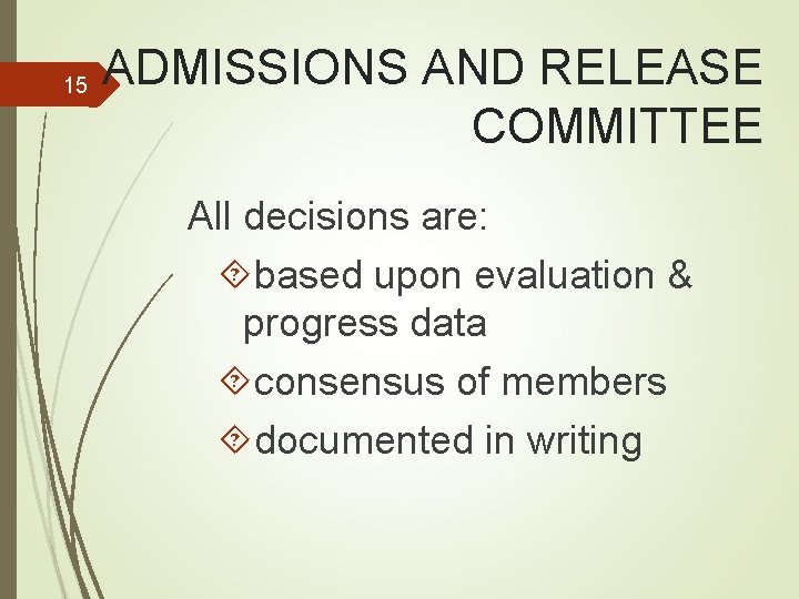 15 ADMISSIONS AND RELEASE COMMITTEE All decisions are: based upon evaluation & progress data