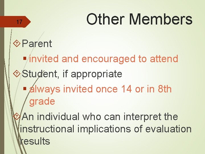 17 Other Members Parent § invited and encouraged to attend Student, if appropriate §