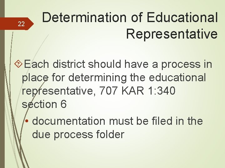 22 Determination of Educational Representative Each district should have a process in place for