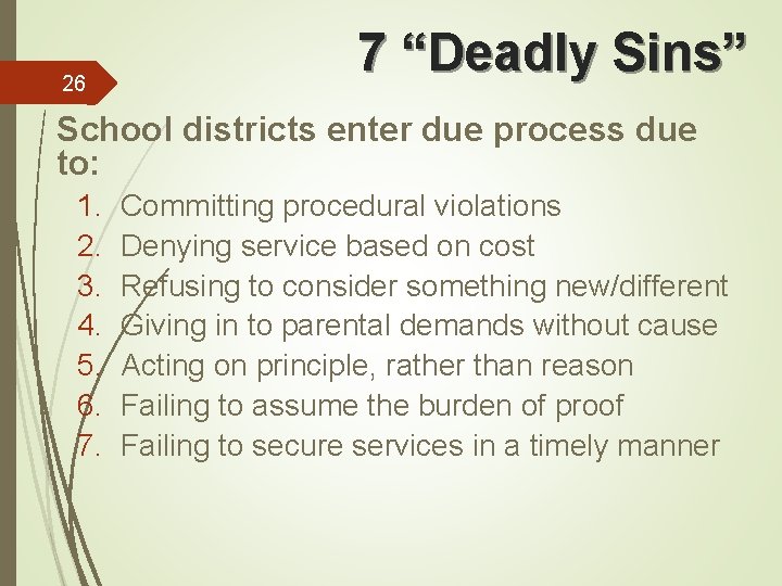 26 7 “Deadly Sins” School districts enter due process due to: 1. 2. 3.