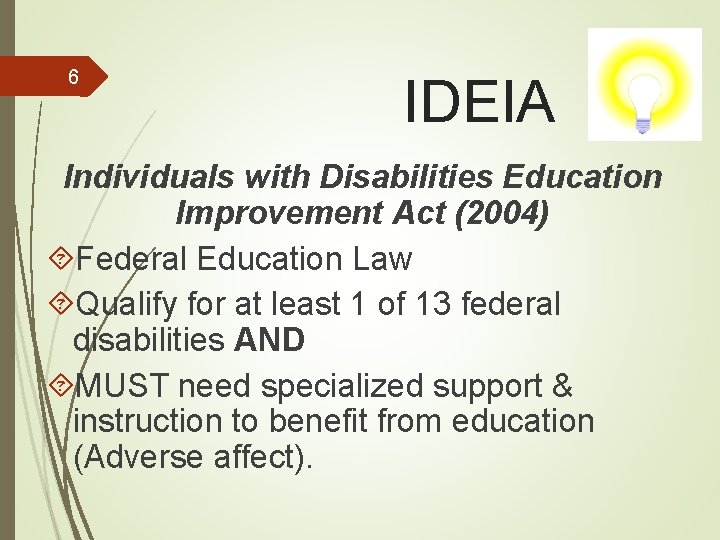 6 IDEIA Individuals with Disabilities Education Improvement Act (2004) Federal Education Law Qualify for