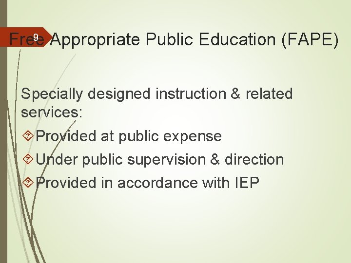 9 Appropriate Public Education (FAPE) Free Specially designed instruction & related services: Provided at