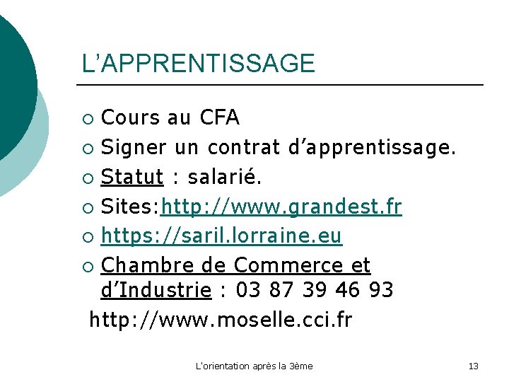L’APPRENTISSAGE Cours au CFA ¡ Signer un contrat d’apprentissage. ¡ Statut : salarié. ¡