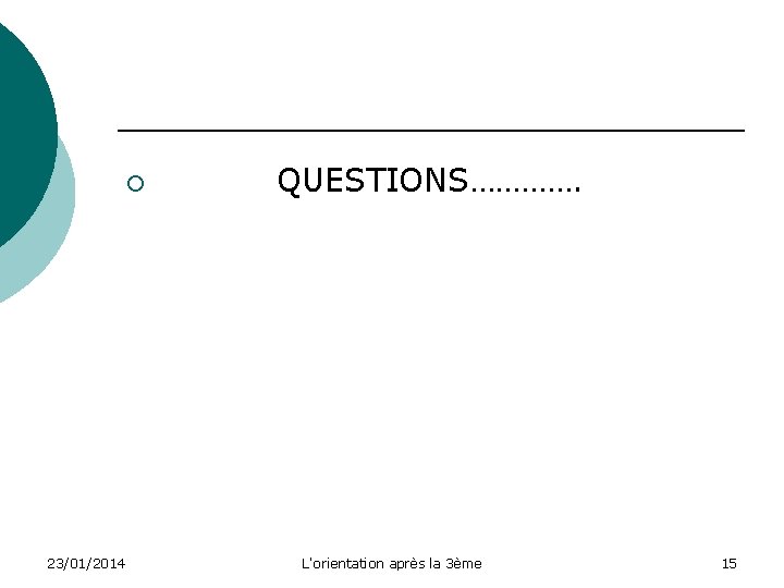 ¡ 23/01/2014 QUESTIONS…………. L'orientation après la 3ème 15 