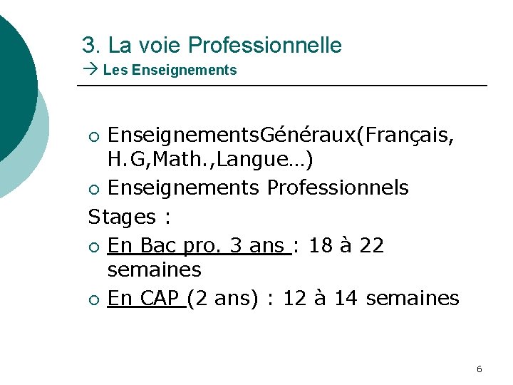 3. La voie Professionnelle Les Enseignements. Généraux(Français, H. G, Math. , Langue…) ¡ Enseignements