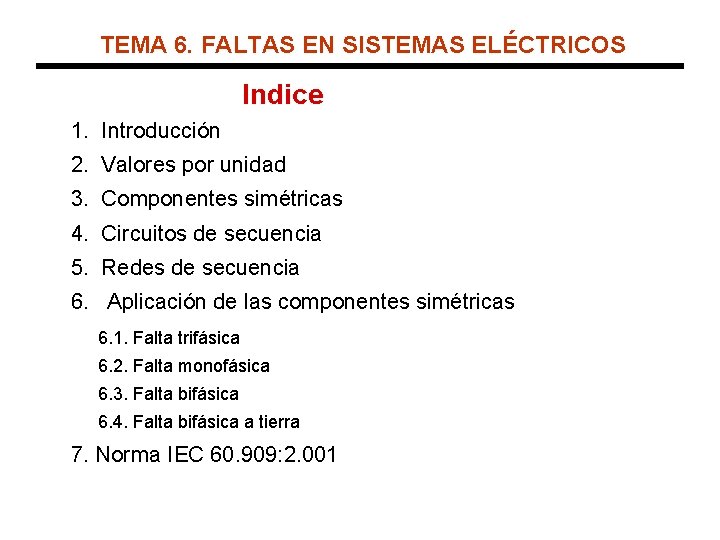 TEMA 6. FALTAS EN SISTEMAS ELÉCTRICOS Indice 1. Introducción 2. Valores por unidad 3.