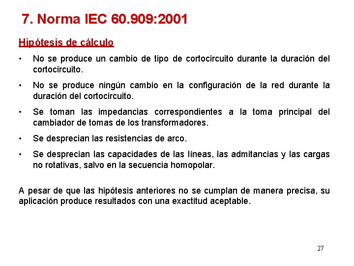 7. Norma IEC 60. 909: 2001 Hipótesis de cálculo • No se produce un