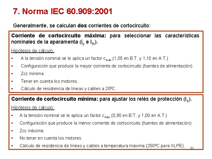 7. Norma IEC 60. 909: 2001 Generalmente, se calculan dos corrientes de cortocircuito: Corriente