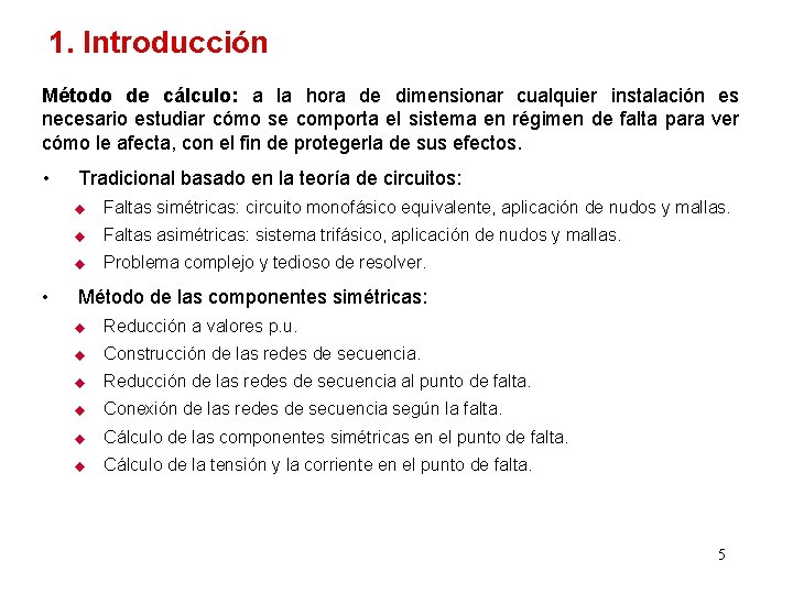 1. Introducción Método de cálculo: a la hora de dimensionar cualquier instalación es necesario