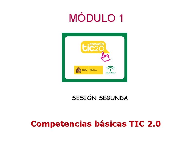 MÓDULO 1 SESIÓN SEGUNDA Competencias básicas TIC 2. 0 