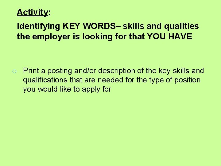 Activity: Identifying KEY WORDS– skills and qualities the employer is looking for that YOU Activity: Identifying KEY WORDS– skills and qualities the employer is looking for that YOU