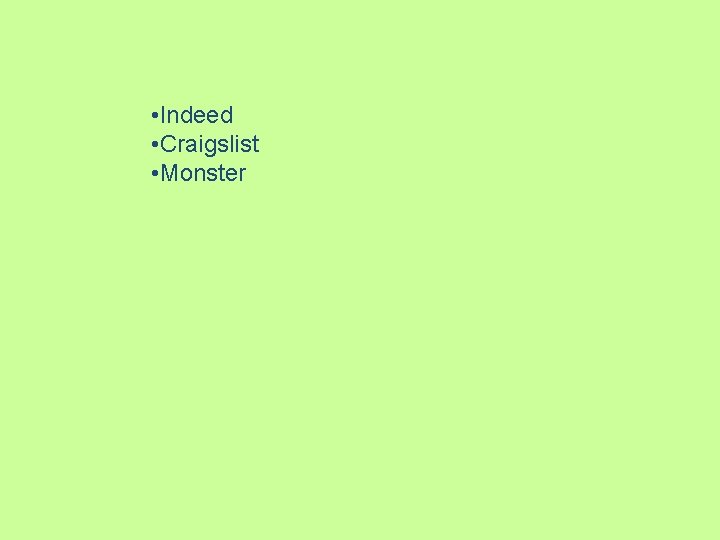 • Indeed • Craigslist • Monster • Indeed • Craigslist • Monster
