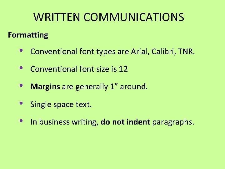 WRITTEN COMMUNICATIONS Formatting • Conventional font types are Arial, Calibri, TNR. • Conventional font WRITTEN COMMUNICATIONS Formatting • Conventional font types are Arial, Calibri, TNR. • Conventional font