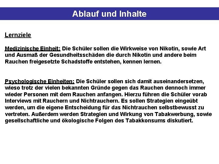 Ablauf und Inhalte Lernziele Medizinische Einheit: Die Schüler sollen die Wirkweise von Nikotin, sowie