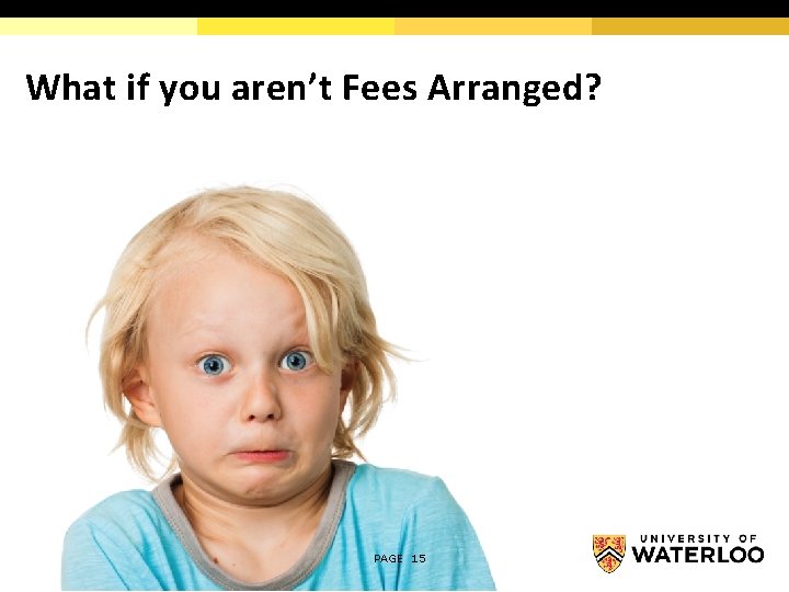 What if you aren’t Fees Arranged? PAGE 15 