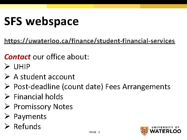 SFS webspace https: //uwaterloo. ca/finance/student-financial-services Contact our office about: Ø UHIP Ø A student