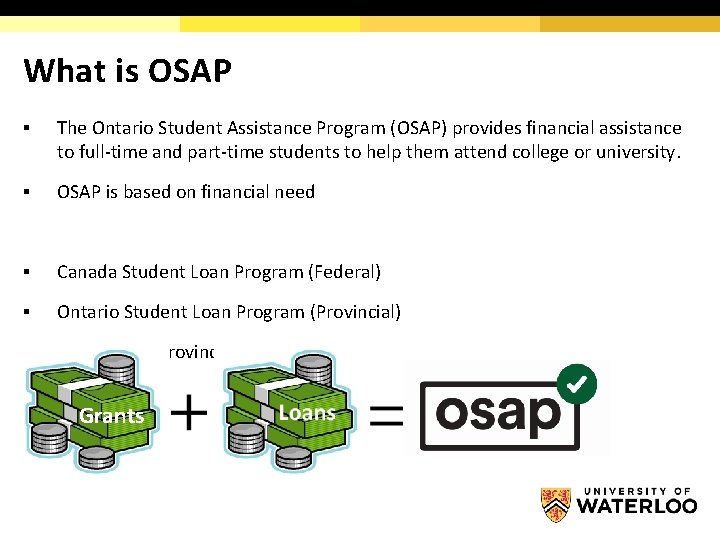 What is OSAP § The Ontario Student Assistance Program (OSAP) provides financial assistance to