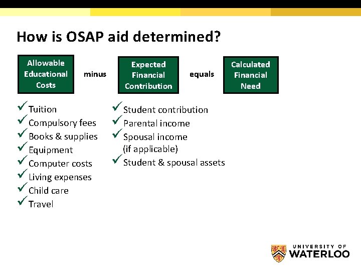 How is OSAP aid determined? Allowable Educational Costs minus üTuition üCompulsory fees üBooks &
