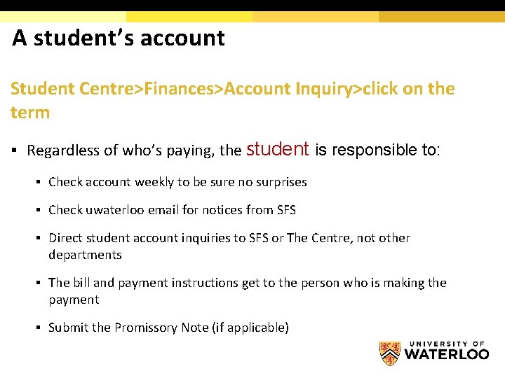 A student’s account Student Centre>Finances>Account Inquiry>click on the term § Regardless of who’s paying,