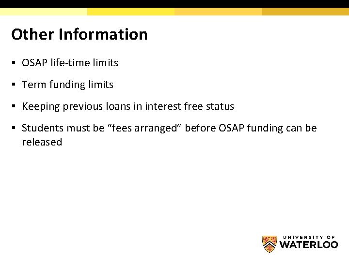 Other Information § OSAP life-time limits § Term funding limits § Keeping previous loans