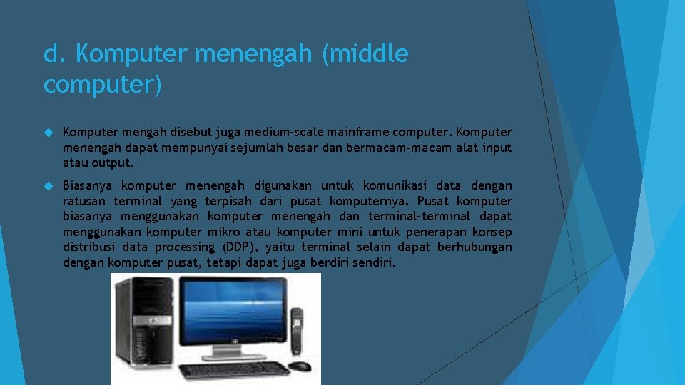 d. Komputer menengah (middle computer) Komputer mengah disebut juga medium-scale mainframe computer. Komputer menengah