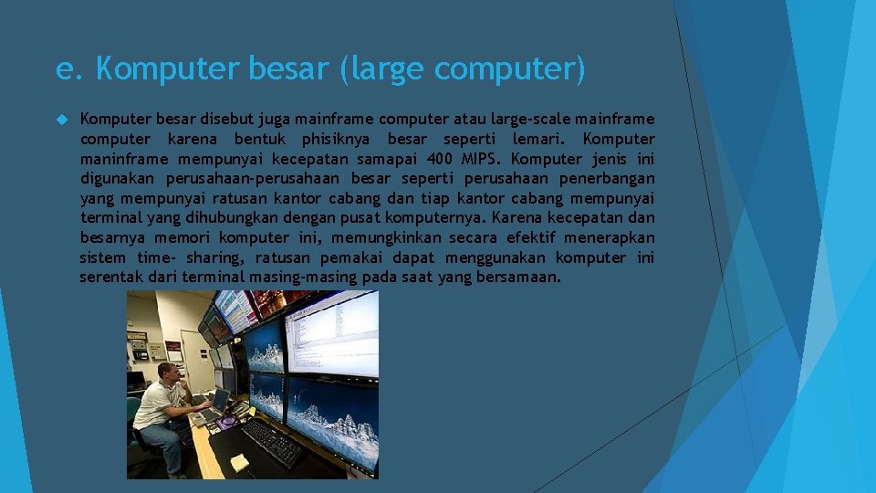 e. Komputer besar (large computer) Komputer besar disebut juga mainframe computer atau large-scale mainframe