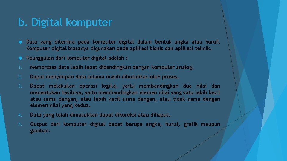 b. Digital komputer Data yang diterima pada komputer digital dalam bentuk angka atau huruf.