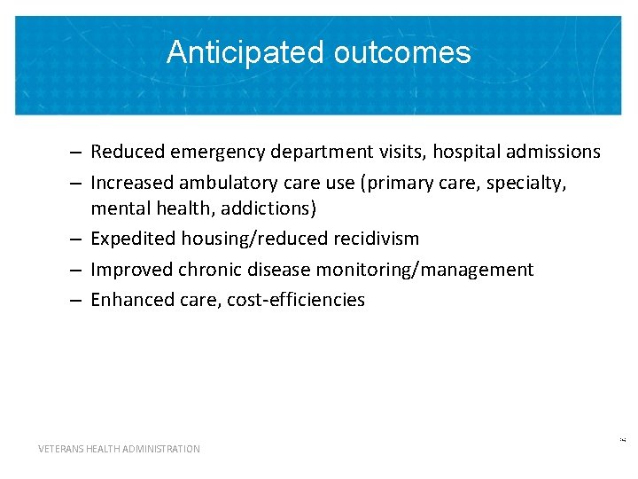 Anticipated outcomes – Reduced emergency department visits, hospital admissions – Increased ambulatory care use