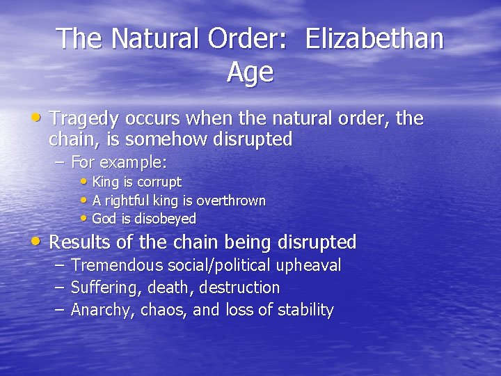 The Natural Order: Elizabethan Age • Tragedy occurs when the natural order, the chain,