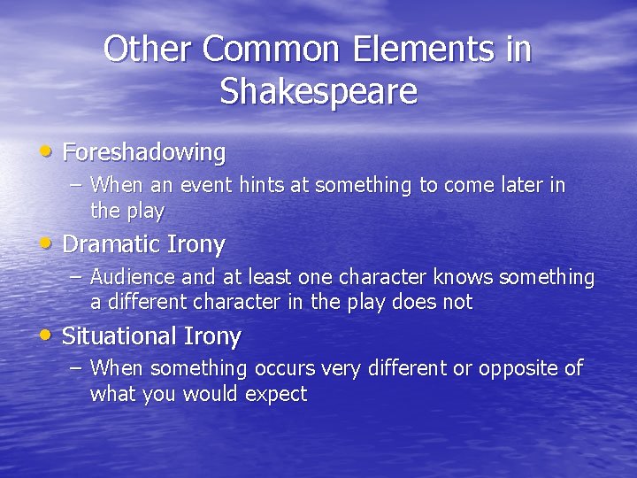 Other Common Elements in Shakespeare • Foreshadowing – When an event hints at something