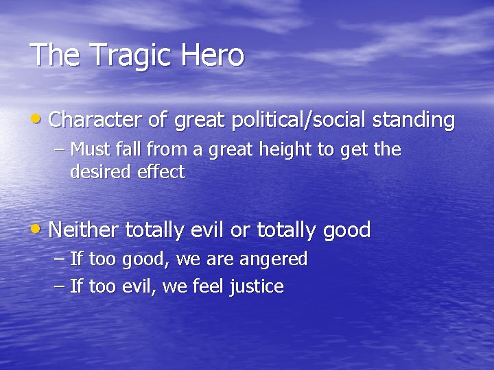 The Tragic Hero • Character of great political/social standing – Must fall from a